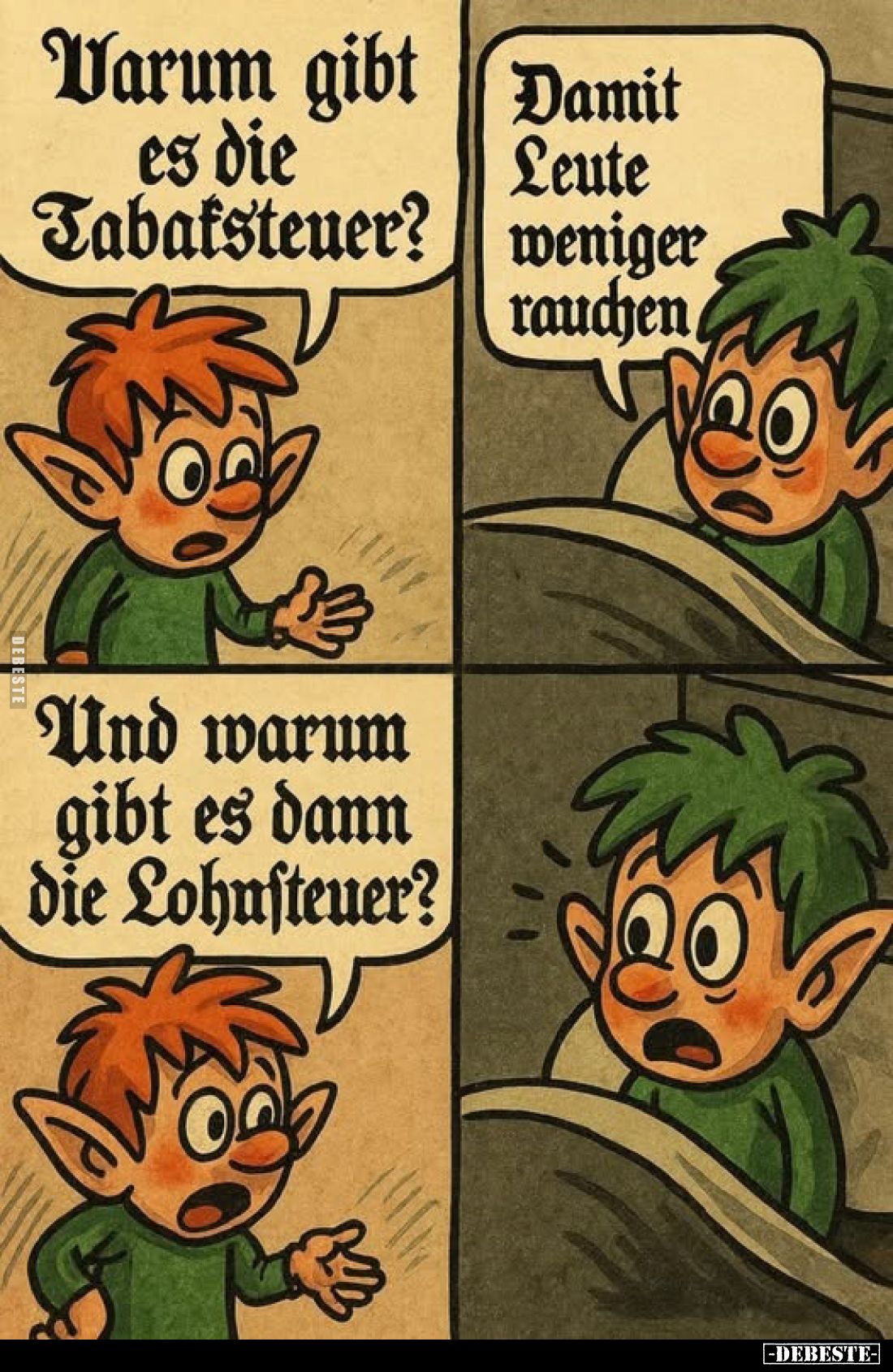 Varum gibt es die Tabaksteuer? -
Damit Leute weniger rauchen
-
Und warum gibt es dann die Lohnsteuer?