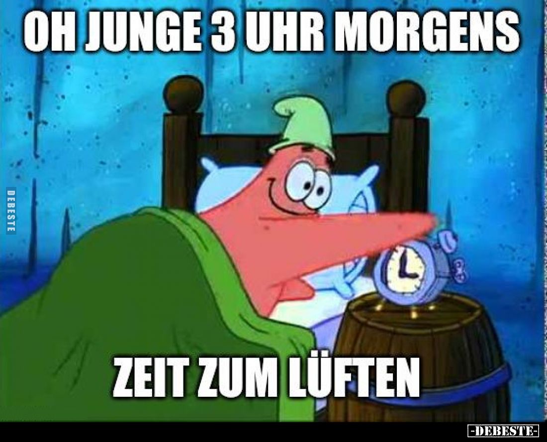 Oh Junge 3 Uhr morgens - 
Zeit zum lüften
