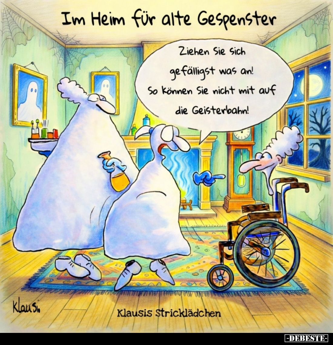 Im Heim für alte Gespenster. -
Ziehen Sie Sich gefälligst was an! So können Sie nicht mit auf die Geisterbahn!