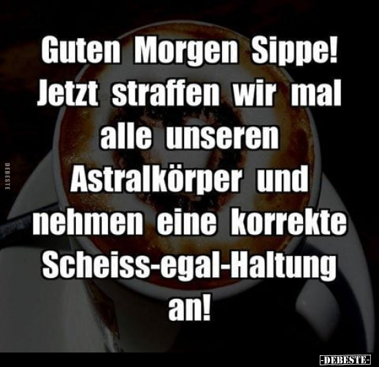 Guten Morgen Sippe! Jetzt straffen wir mal alle..