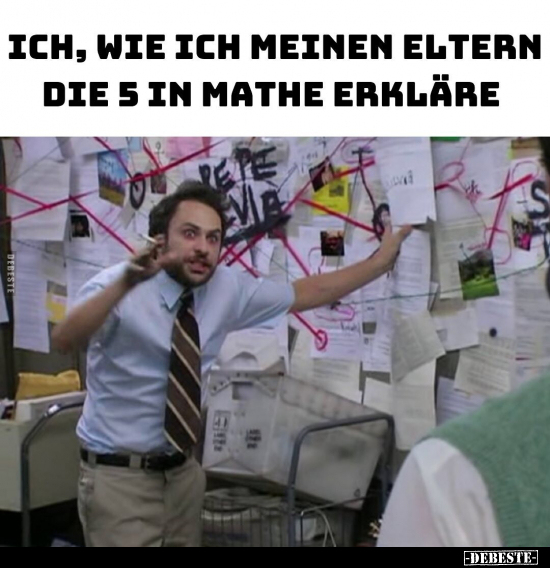 Ich, wie ich meinen Eltern die 5 in Mathe erkläre... - Lustige Bilder | DEBESTE.de