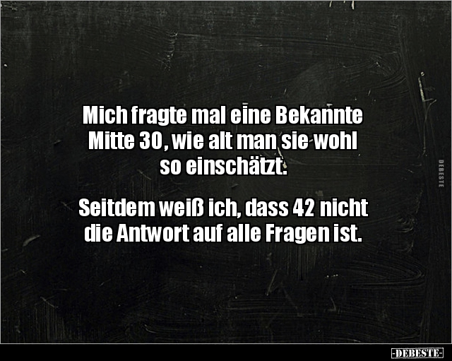 Mich fragte mal eine Bekannte Mitte 30, wie alt man.. - Lustige Bilder | DEBESTE.de