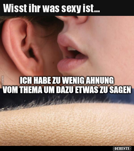 Wisst ihr was se*y ist...