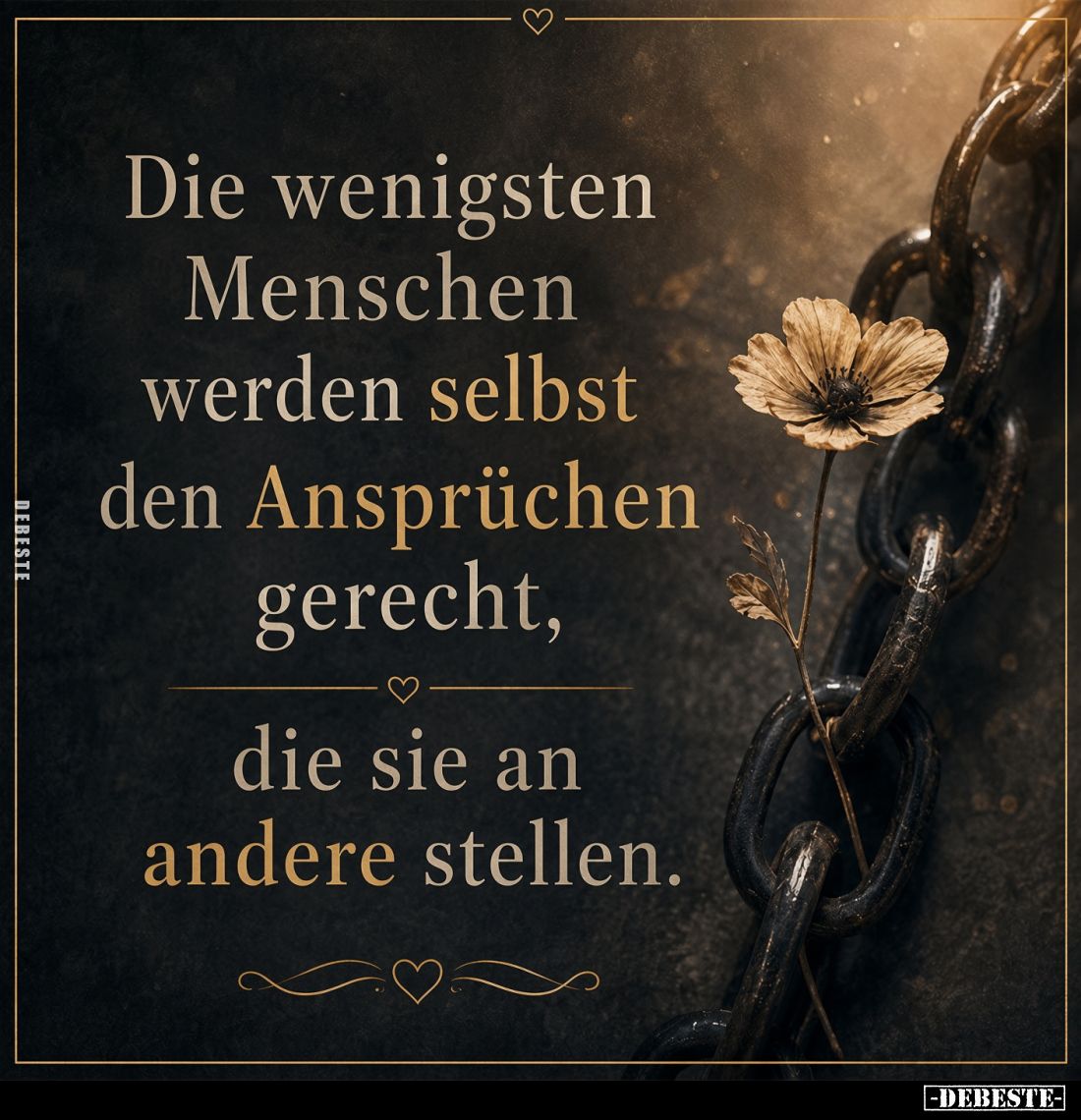 Die wenigsten Menschen werden selbst den Ansprüchen gerecht,
die sie an andere stellen.