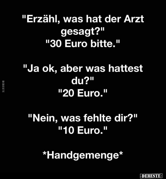 "Erzähl, was hat der Arzt gesagt?" "30 Euro bitte..." - Lustige Bilder | DEBESTE.de