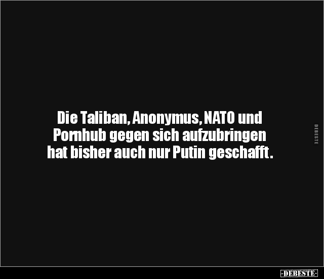 Die Taliban, Anonymus, NATO und Por*nhub gegen sich.. - Lustige Bilder | DEBESTE.de