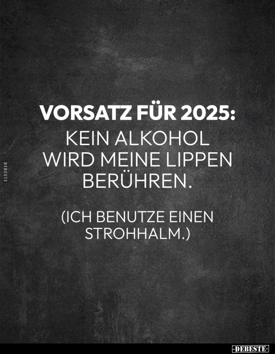 Vorsatz für 2025: Kein Alkohol wird meine Lippen berühren.. - Lustige Bilder | DEBESTE.de