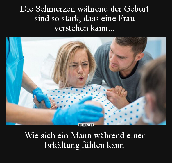 Die Schmerzen während der Geburt sind so stark, dass eine.. - Lustige Bilder | DEBESTE.de