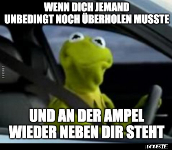 Wenn dich jemand unbedingt noch überholen musste
und an der Ampel wieder neben dir steht.