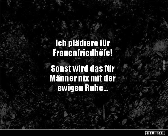 Ich plädiere für Frauenfriedhöfe! Sonst wird das für.. - Lustige Bilder | DEBESTE.de