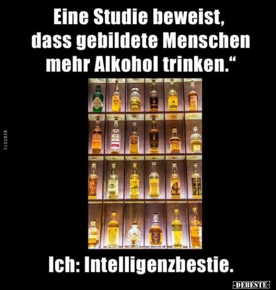 Eine Studie beweist, dass gebildete Menschen mehr Alkohol.. - Lustige Bilder | DEBESTE.de