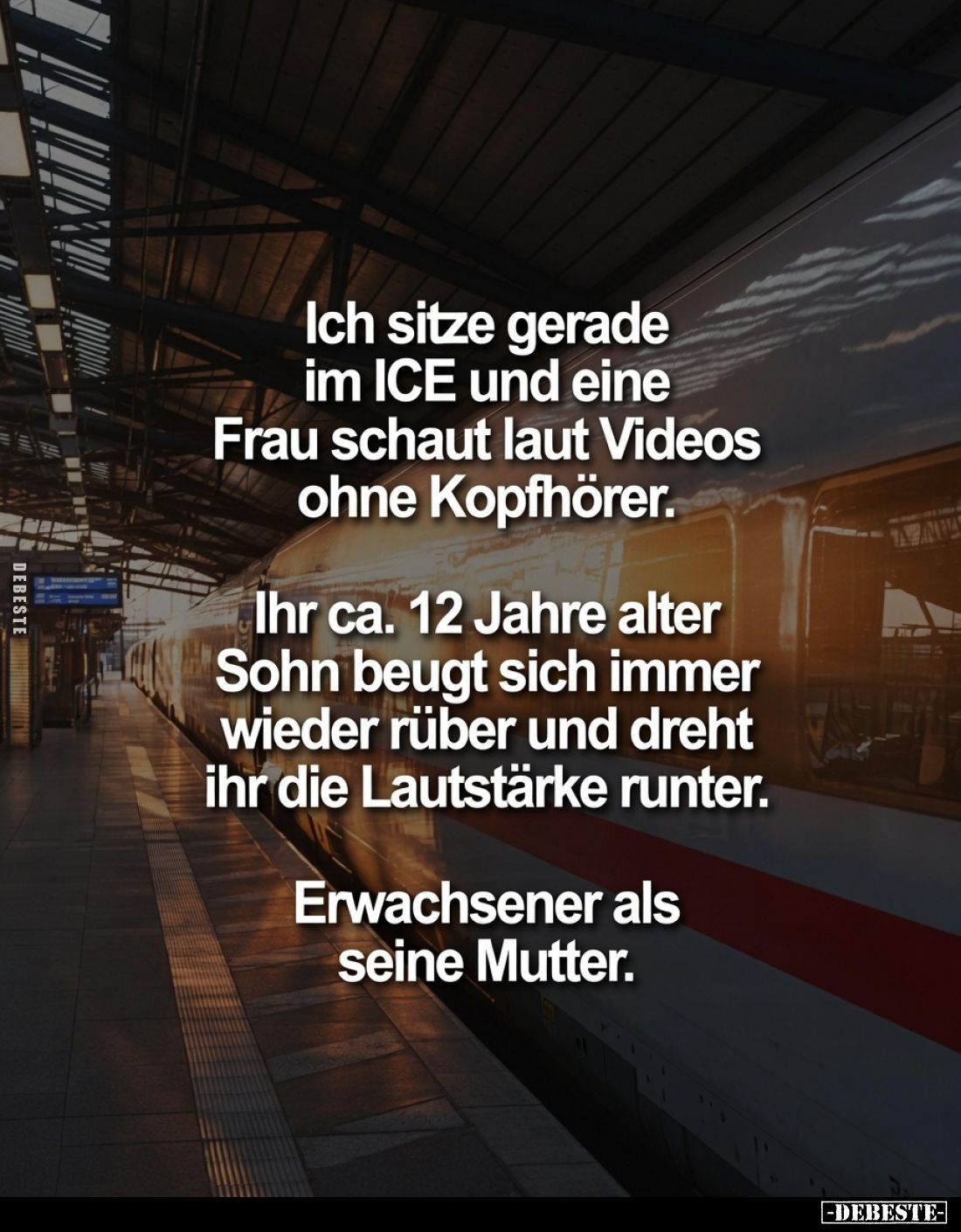 Ich sitze gerade im ICE und eine Frau schaut laut Videos ohne Kopfhörer.
Ihr ca. 12 Jahre alter Sohn beugt sich immer wieder...