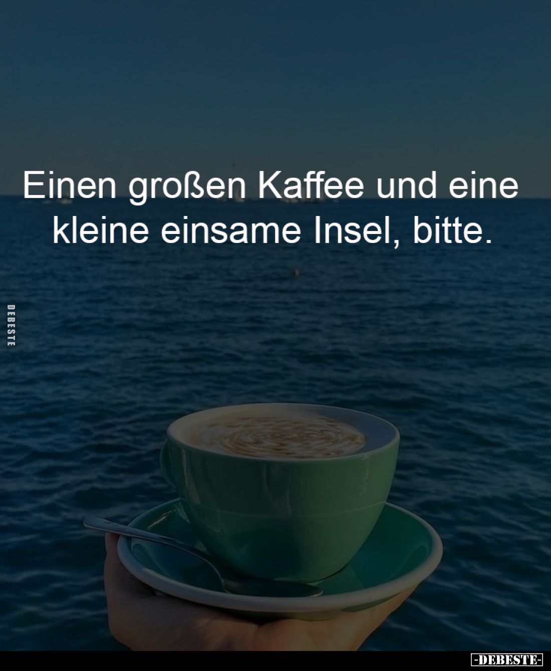 Einen großen Kaffee und eine 
kleine einsame Insel, bitte.