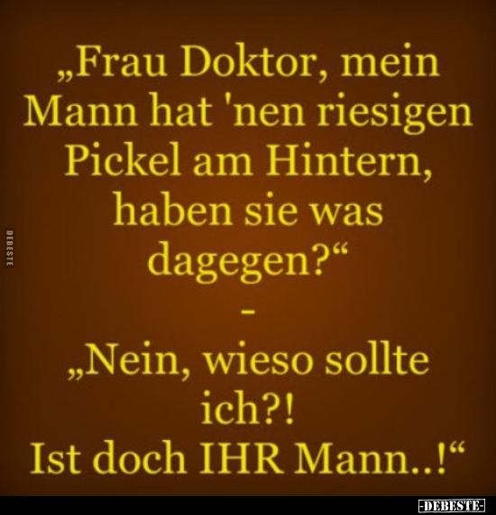"Frau Doktor, mein Mann hat 'nen riesigen Pickel.." - Lustige Bilder | DEBESTE.de