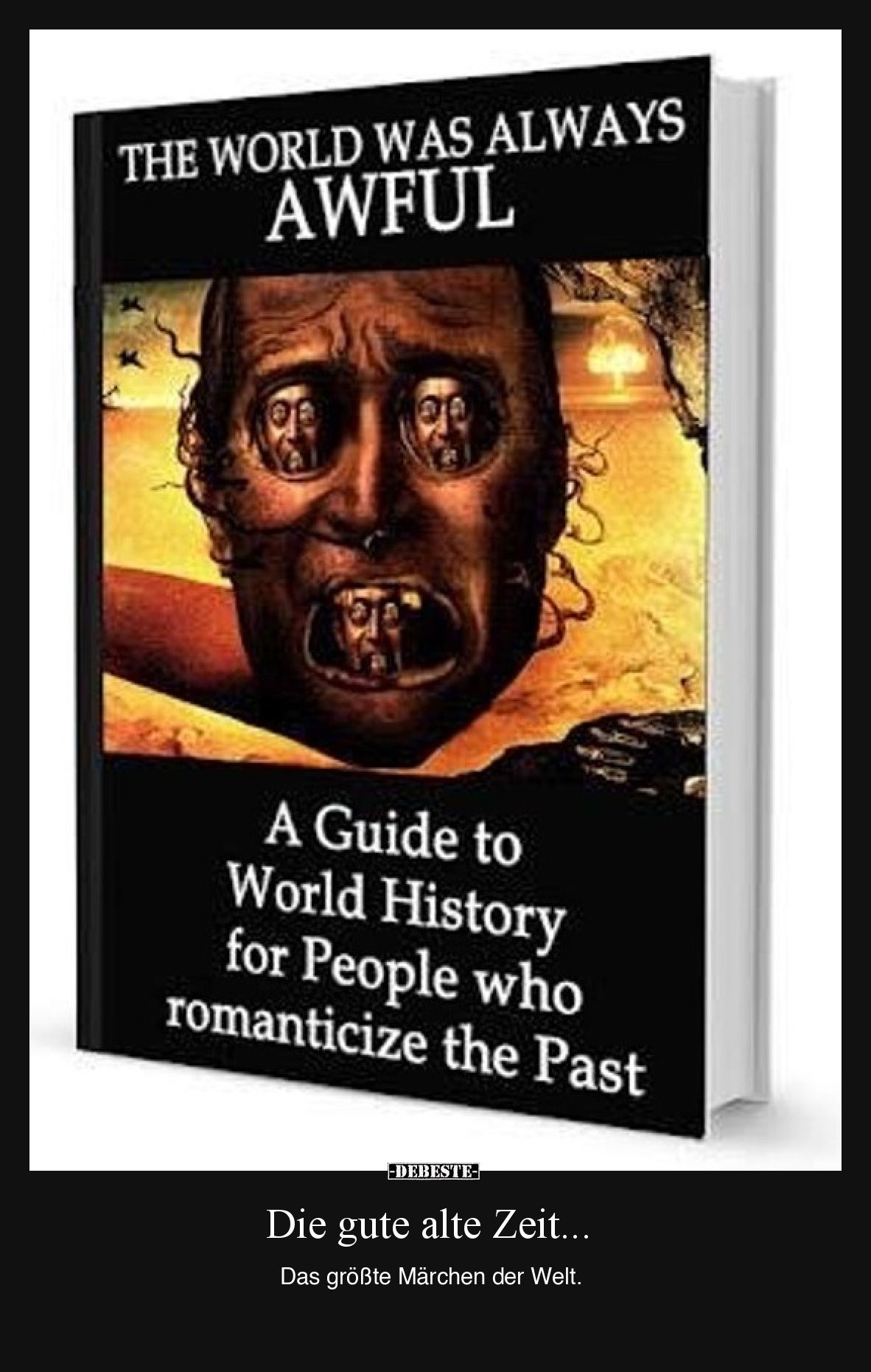 Die gute alte Zeit... Das größte Märchen der Welt.