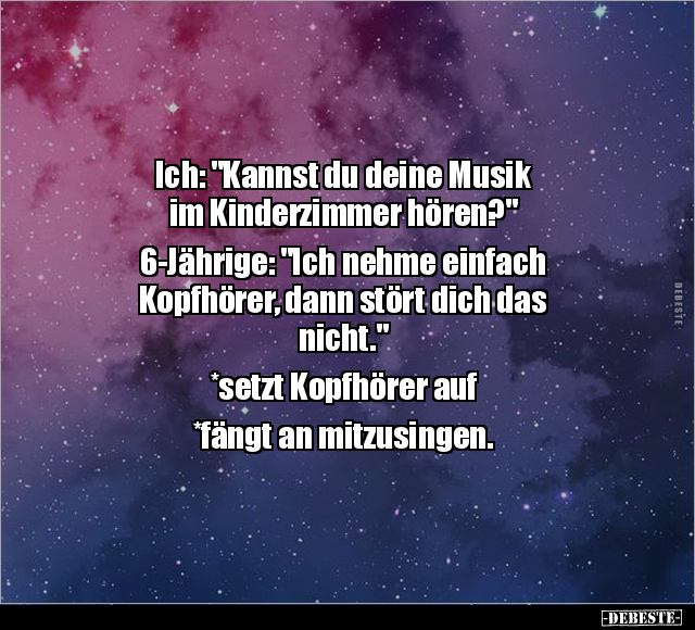 Ich: "Kannst du deine Musik im Kinderzimmer.." - Lustige Bilder | DEBESTE.de