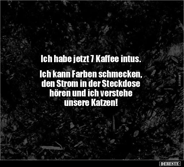 Ich habe jetzt 7 Kaffee intus.. - Lustige Bilder | DEBESTE.de