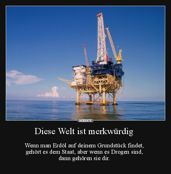 Diese Welt ist merkwürdig Wenn man Erdöl auf deinem.. - Lustige Bilder | DEBESTE.de