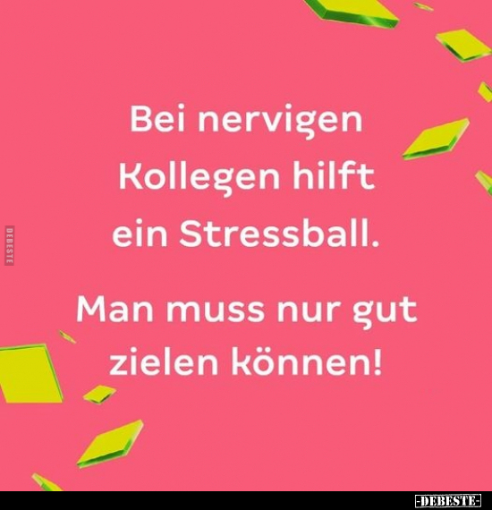 Bei nervigen Kollegen hilft ein Stressball. Man muss nur.. - Lustige Bilder | DEBESTE.de
