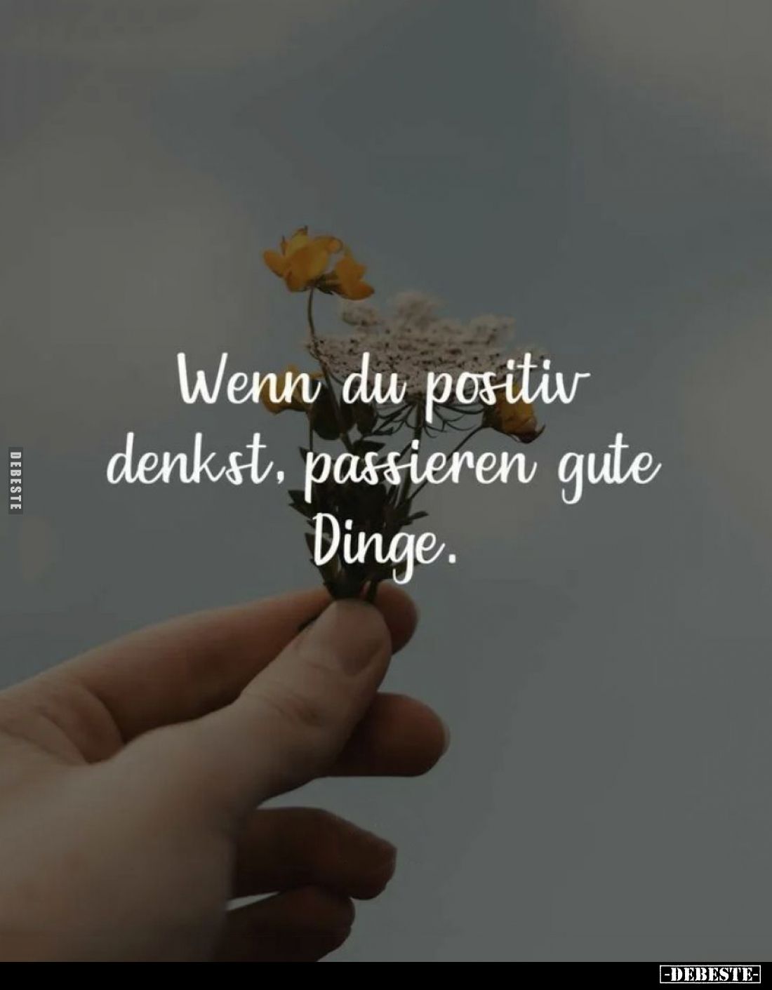 Wenn du positiv denkst, passieren gute Dinge.