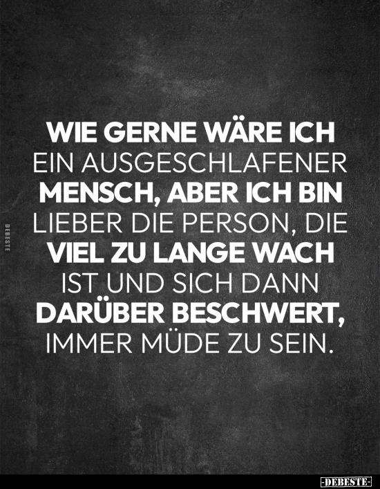 Wie gerne wäre ich ein ausgeschlafener Mensch, aber ich bin.. - Lustige Bilder | DEBESTE.de