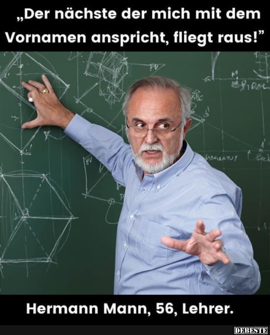 Der nächste der mich mit dem Vornamen anspricht, fliegt raus!