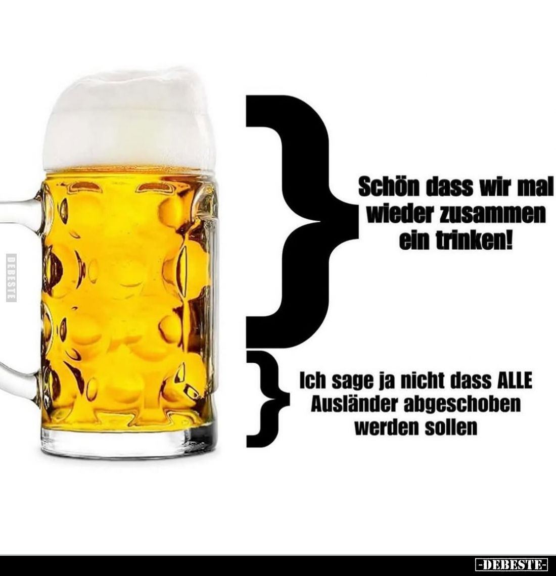 Schön dass wir mal wieder zusammen ein trinken! - Ich sage ja nicht dass ALLE Ausländer abgeschoben werden sollen.