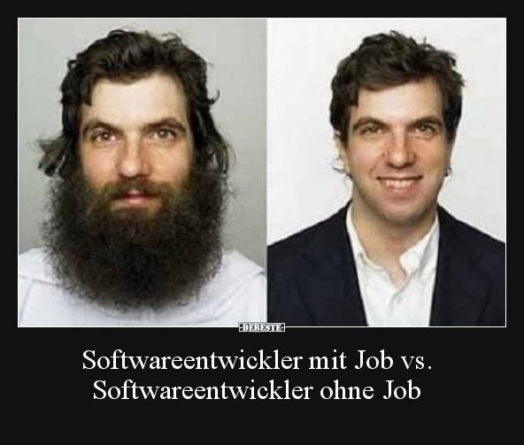 Softwareentwickler mit Job vs. Softwareentwickler ohne Job.. - Lustige Bilder | DEBESTE.de