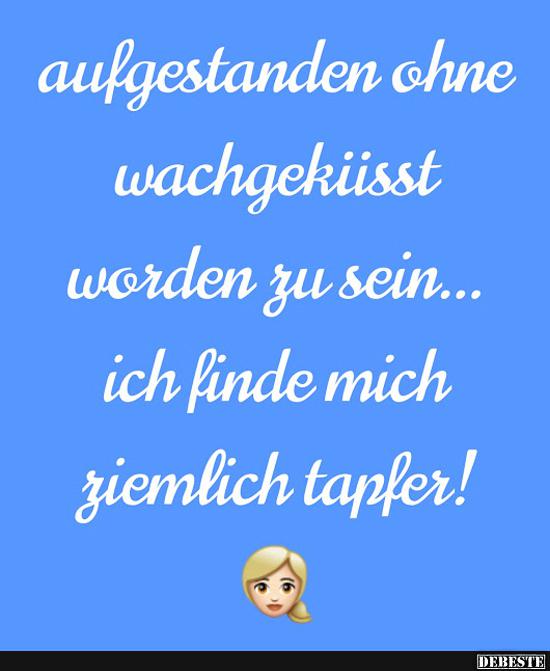 Aufgestanden ohne wachgeküsst worden zu sein..