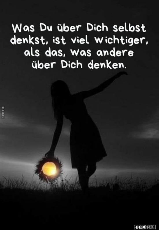 Was Du über Dich selbst denkst, ist viel wichtiger, als das, was andere über Dich denken.