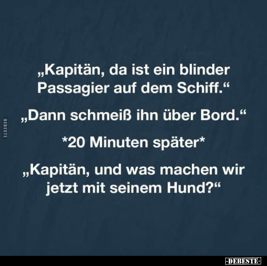 "Kapitän, da ist ein blinder Passagier auf dem Schiff.".. - Lustige Bilder | DEBESTE.de