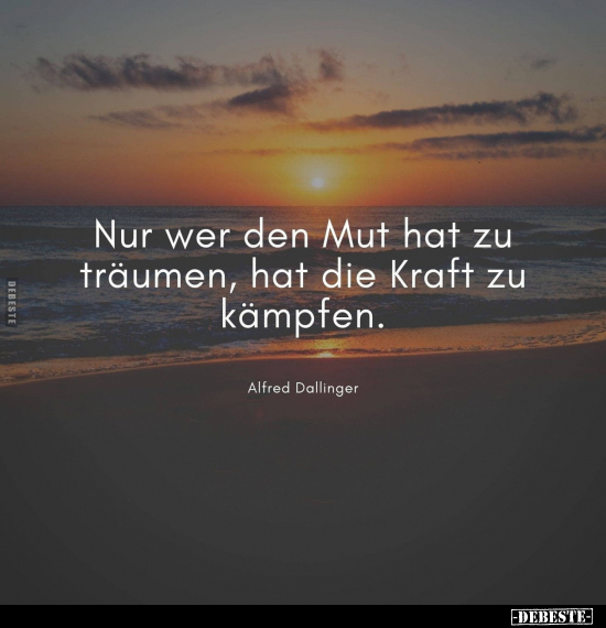 Nur wer den Mut hat zu träumen, hat die Kraft zu kämpfen.