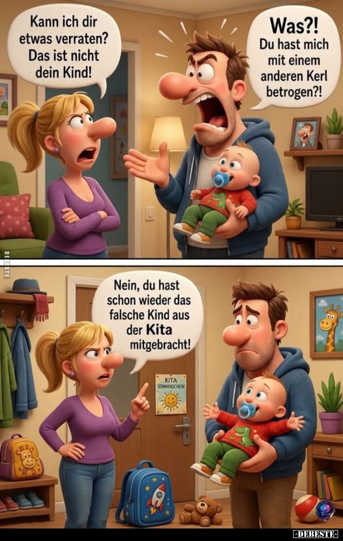 Kann ich dir etwas verraten?
Das ist nicht dein Kind!
-
Was?! Du hast mich mit einem anderen Kerl betrogen?!
-
Nein, du ...