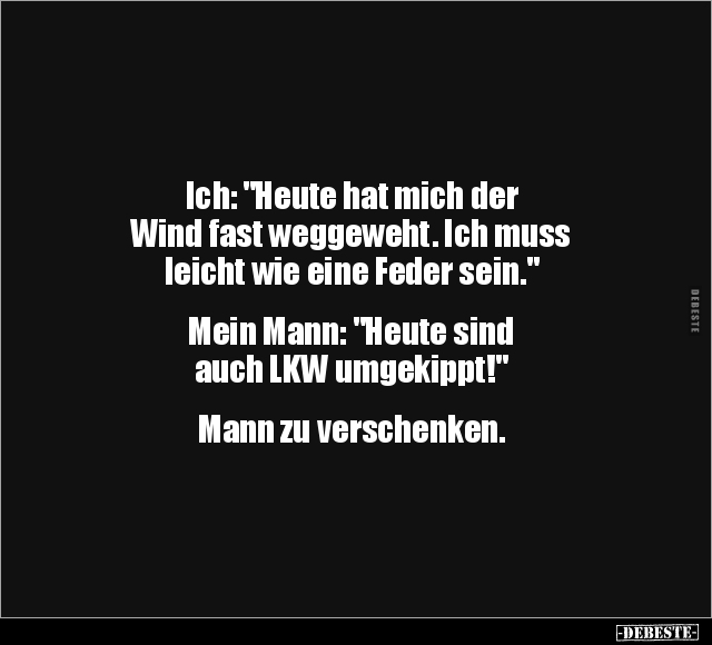 Ich: "Heute hat mich der Wind fast weggeweht..." - Lustige Bilder | DEBESTE.de