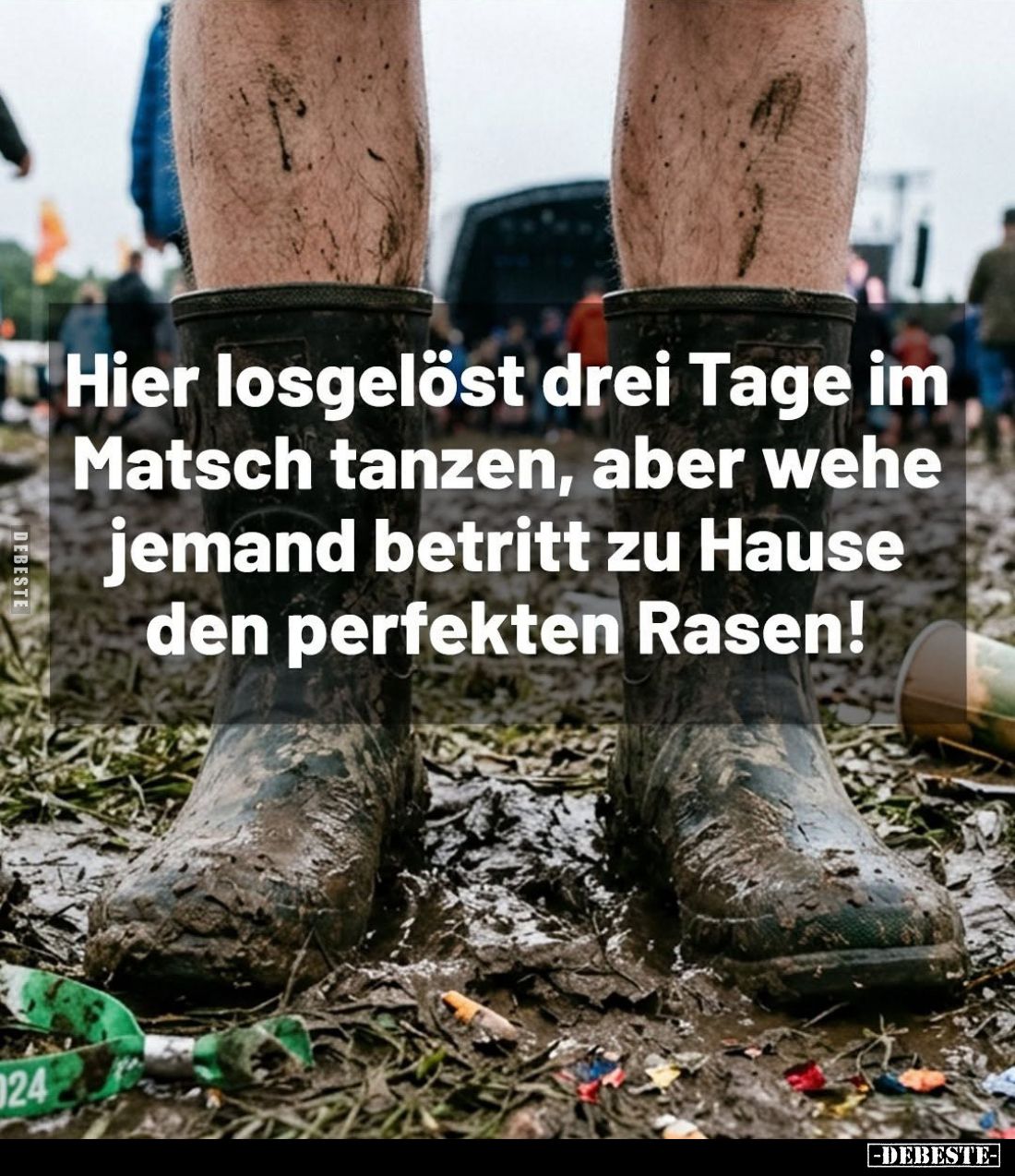 Hier losgelöst trzy Tage im Matsch tanzen, aber wehe jemand betritt zu Hause den perfekten Rasen!