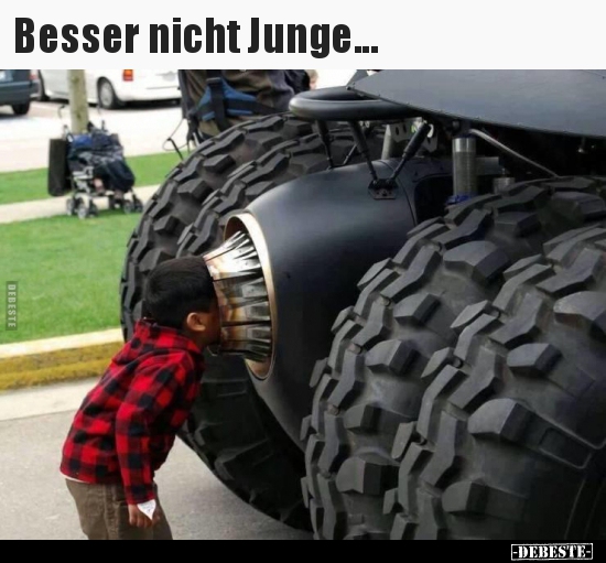 Besser nicht Junge...