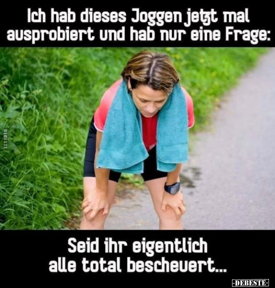 Ich hab dieses Joggen jetzt mal ausprobiert und hab nur.. - Lustige Bilder | DEBESTE.de