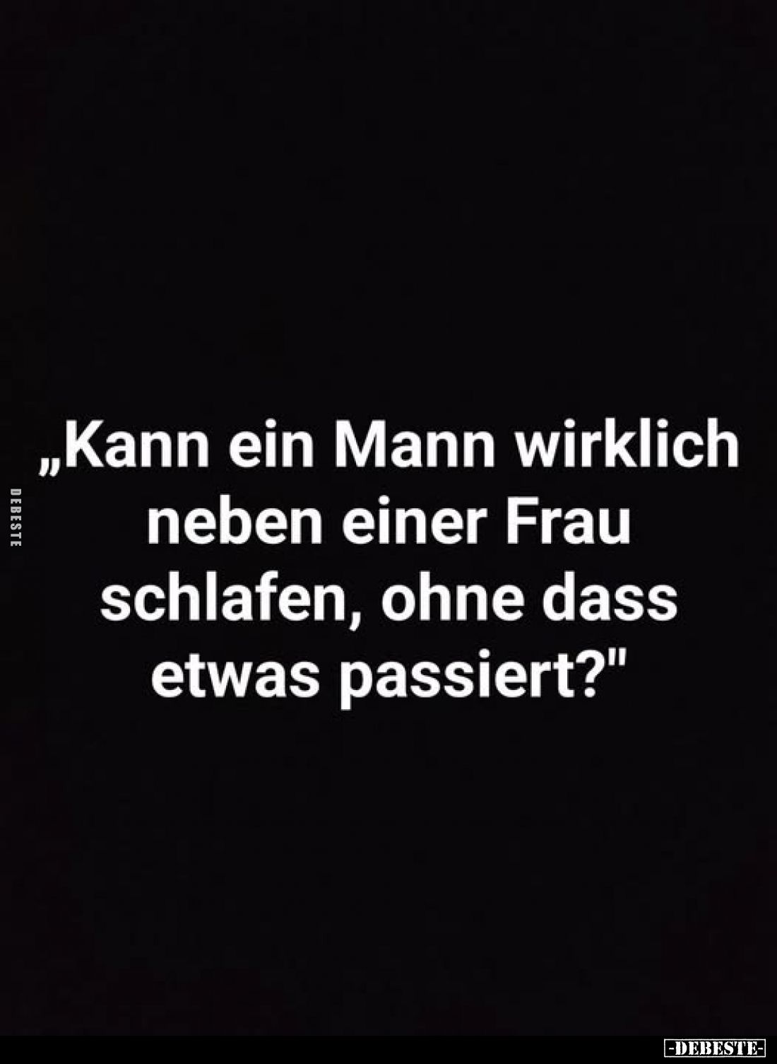 Kann ein Mann wirklich neben einer Frau schlafen, ohne dass etwas passiert?