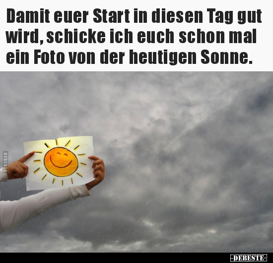 Damit euer Start in diesen Tag gut wird, schicke ich euch..
