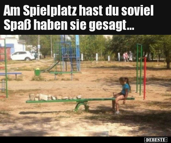 Am Spielplatz hast du soviel Spaß haben sie gesagt... - Lustige Bilder | DEBESTE.de