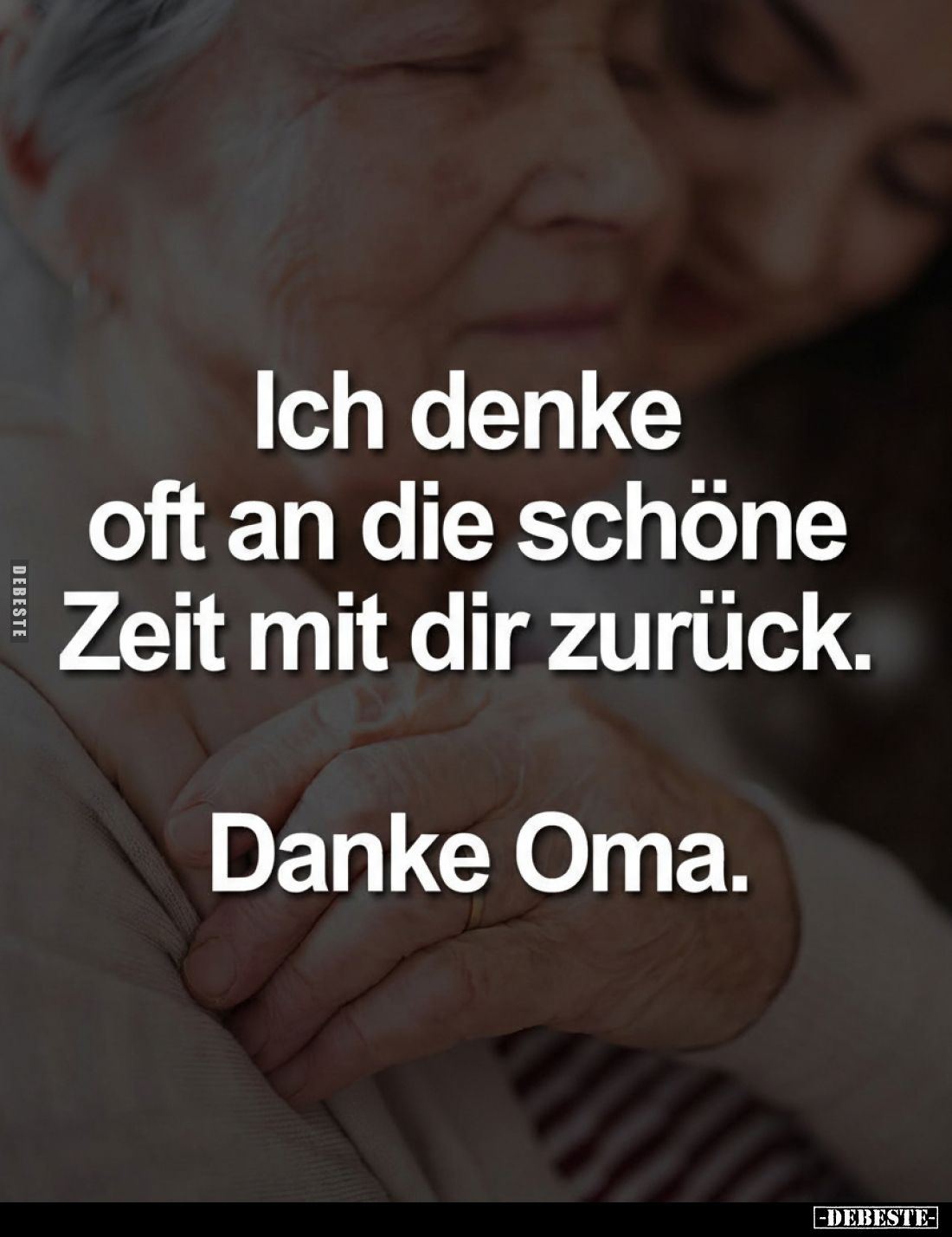 Ich denke oft an die schöne Zeit mit dir zurück.
Danke Oma.