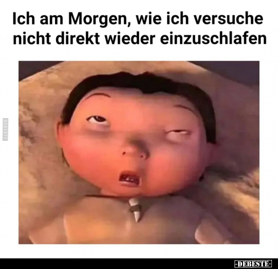 Ich am Morgen, wie ich versuche nicht direkt wieder.. - Lustige Bilder | DEBESTE.de