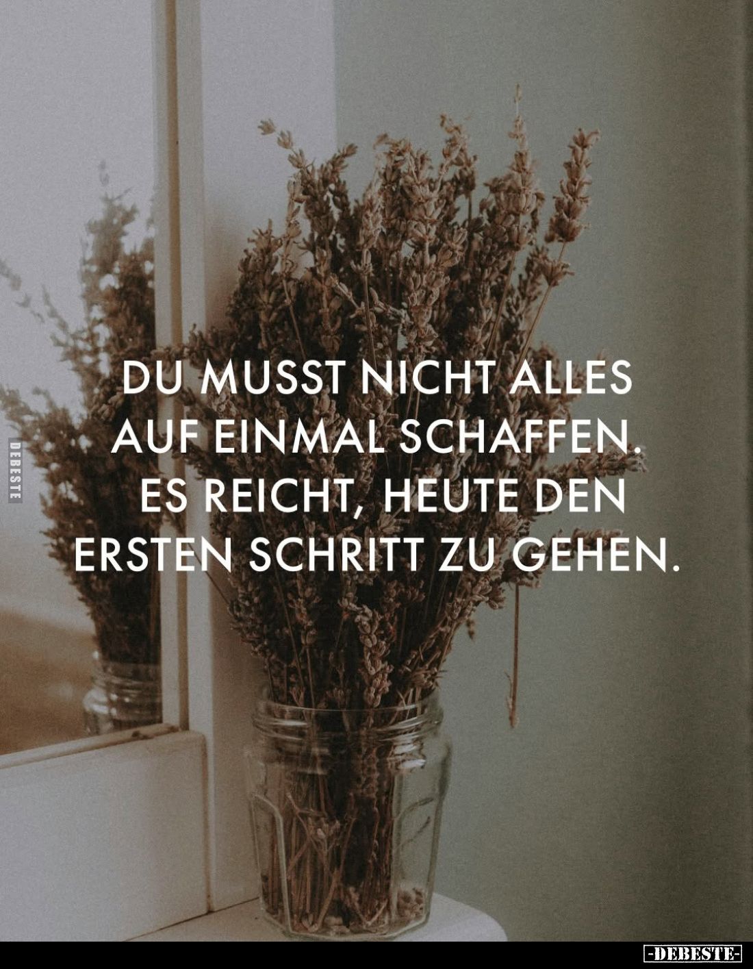 Du musst nicht alles auf einmal schaffen. Es reicht, heute den ersten Schritt zu gehen.