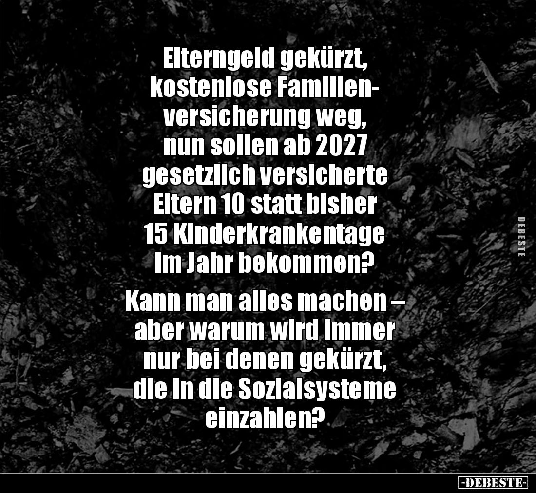 Elterngeld gekürzt, 
kostenlose Familien-
versicherung weg, 
nun sollen ab 2027 
gesetzlich versicherte 
Eltern 10 statt...