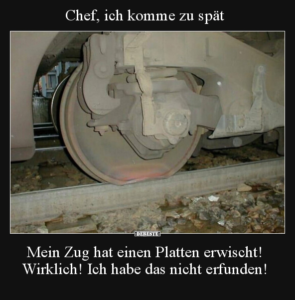Chef, ich komme zu spät. Mein Zug hat einen Platten.. - Lustige Bilder | DEBESTE.de
