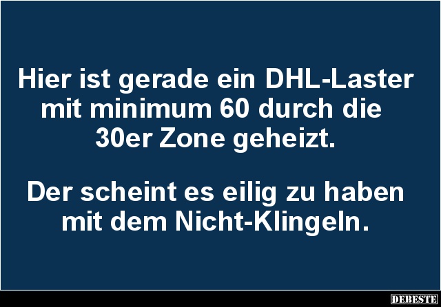 Hier ist gerade ein DHL-Laster mit minimum 60 durch die 30er.. - Lustige Bilder | DEBESTE.de
