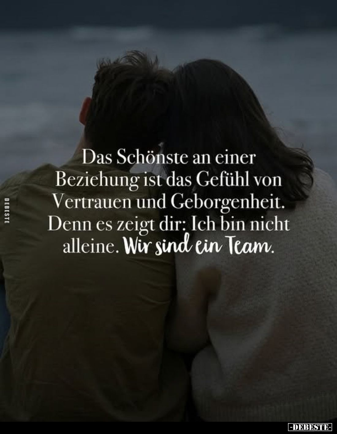 Das Schönste an einer Beziehung ist das Gefühl von Vertrauen und Geborgenheit. Denn es zeigt dir: Ich bin nicht alleine. Wir ...