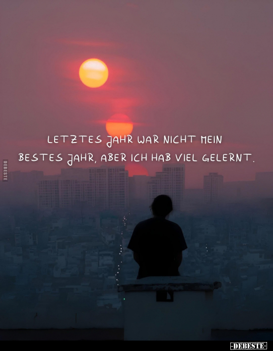 Letztes Jahr war nicht mein bestes Jahr, aber ich hab viel gelernt.