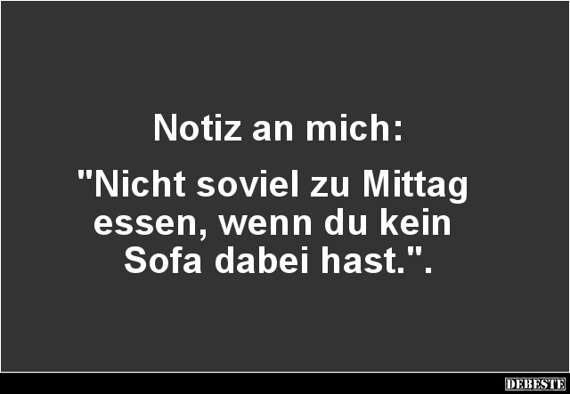 Notiz an mich: 'Nicht soviel zu Mittag essen'.. - Lustige Bilder | DEBESTE.de