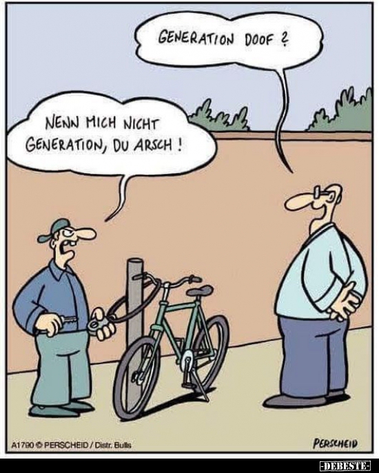Generation doof?

Nenn mich nicht Generation, du Arsch!